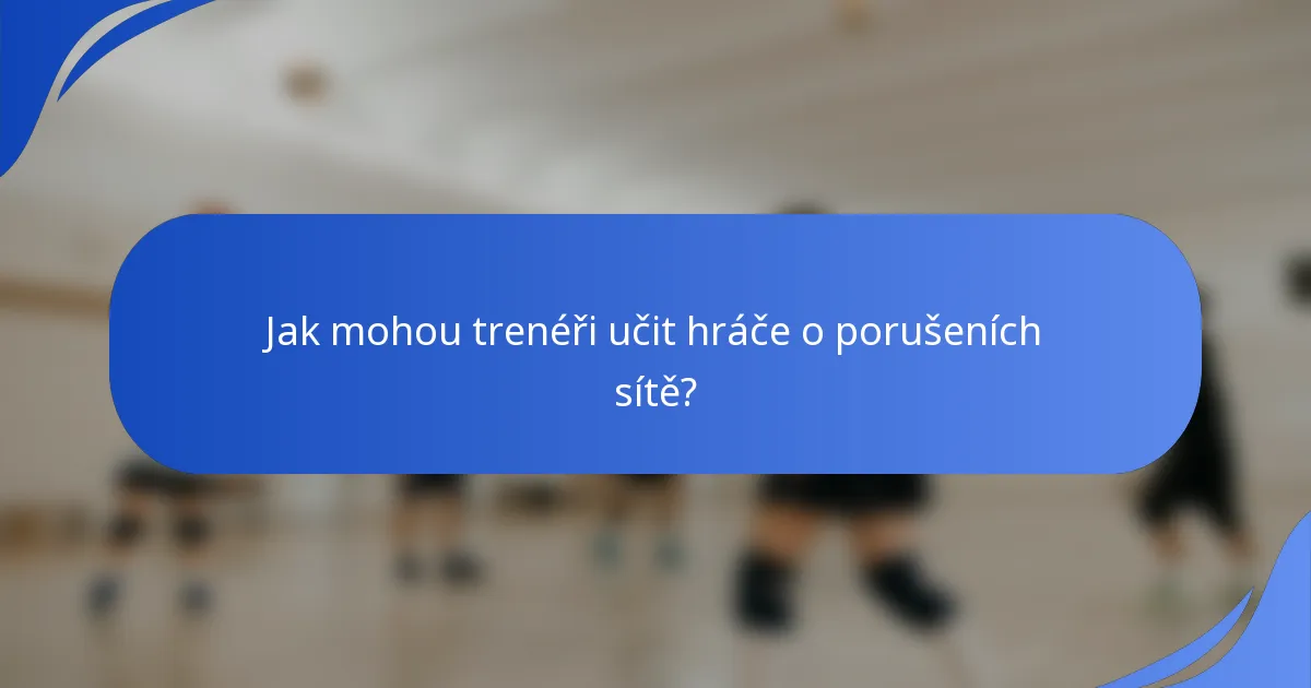 Jak mohou trenéři učit hráče o porušeních sítě?