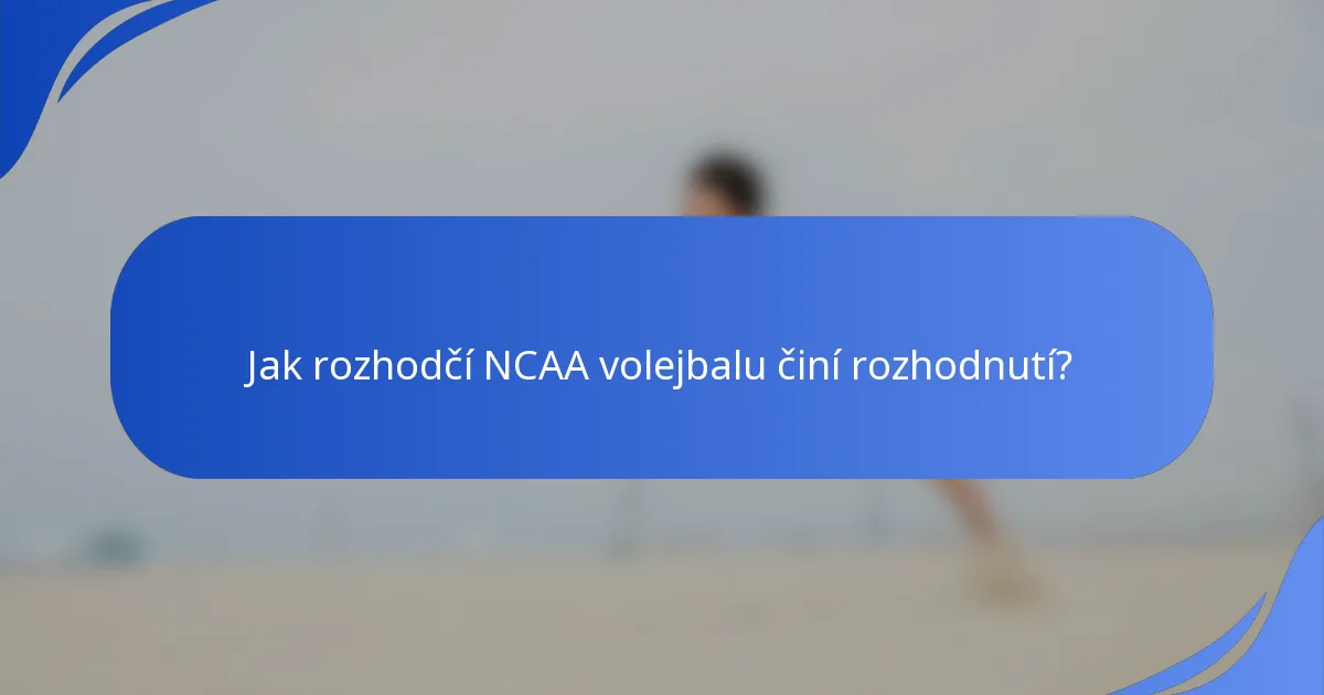 Jak rozhodčí NCAA volejbalu činí rozhodnutí?