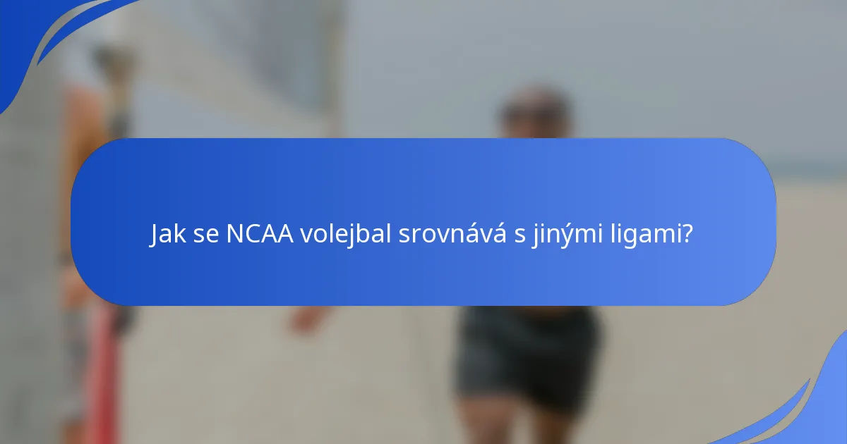 Jak se NCAA volejbal srovnává s jinými ligami?