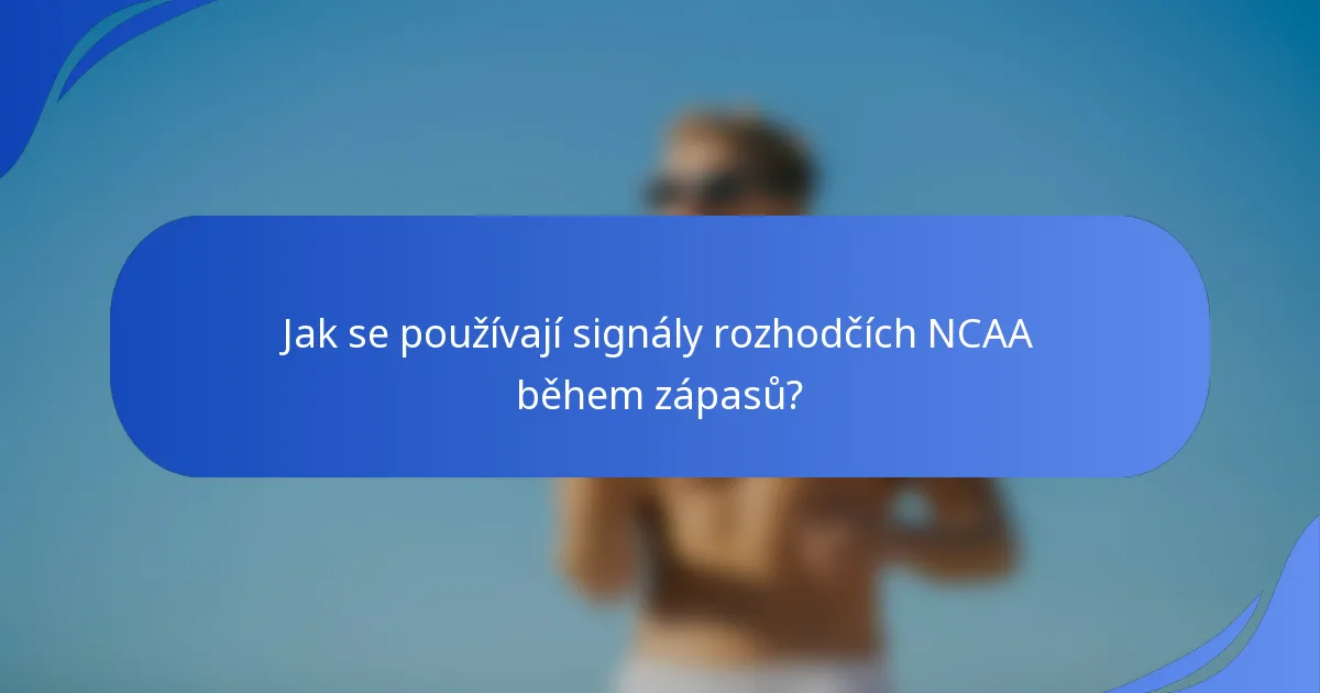 Jak se používají signály rozhodčích NCAA během zápasů?