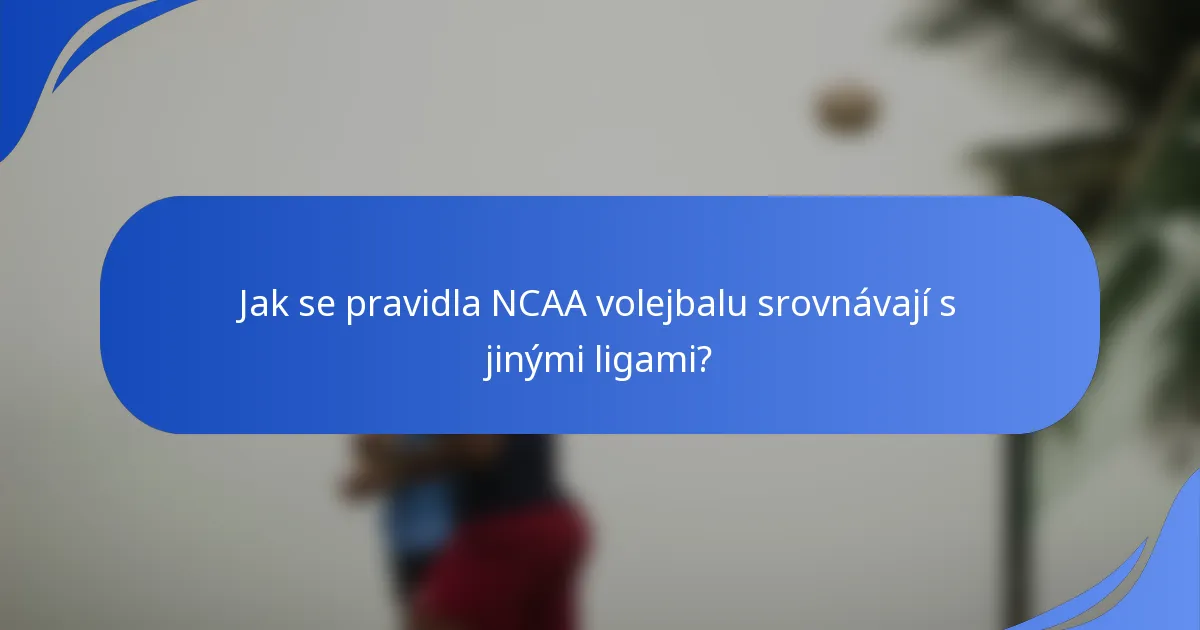 Jak se pravidla NCAA volejbalu srovnávají s jinými ligami?