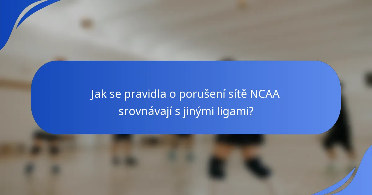 Jak se pravidla o porušení sítě NCAA srovnávají s jinými ligami?