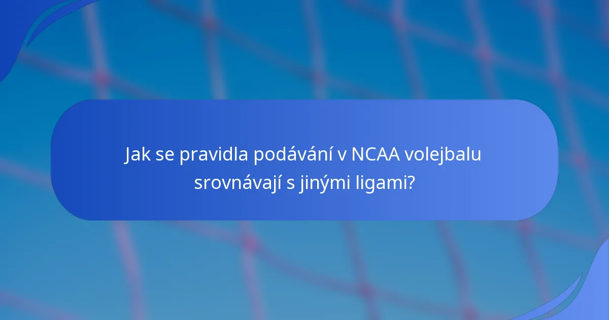 Jak se pravidla podávání v NCAA volejbalu srovnávají s jinými ligami?