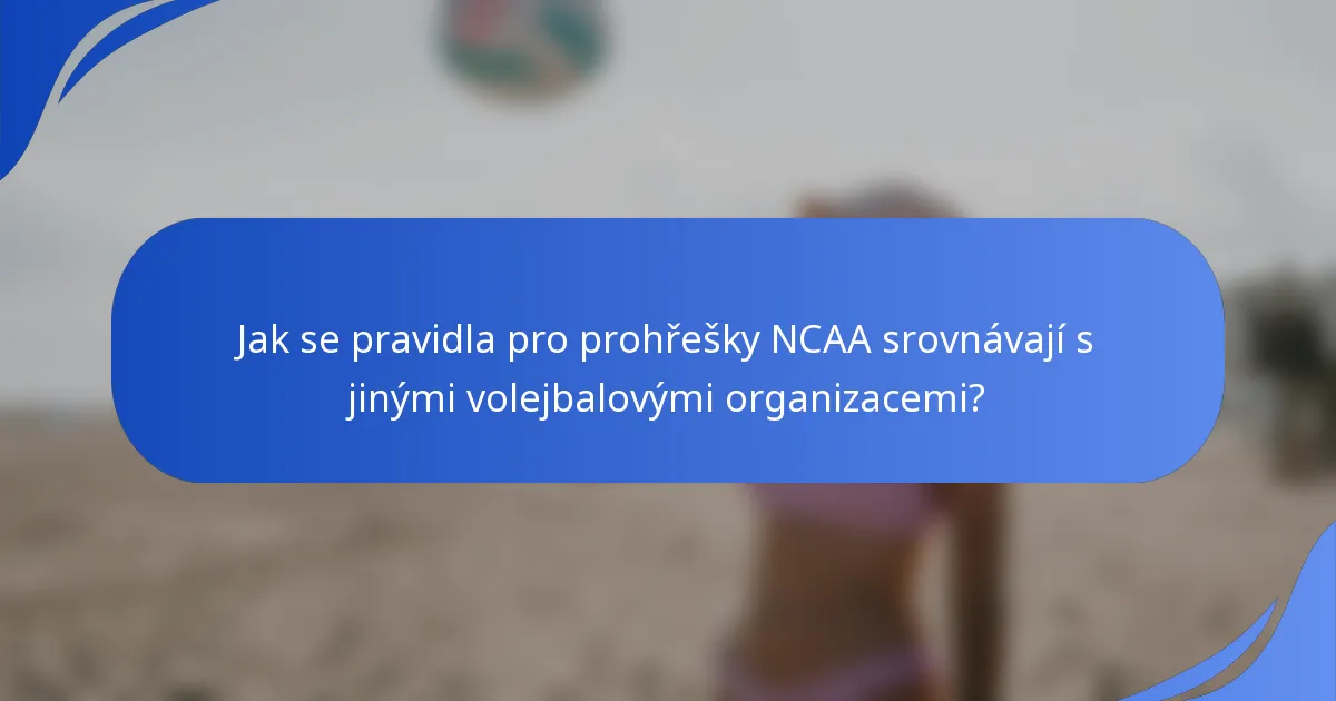 Jak se pravidla pro prohřešky NCAA srovnávají s jinými volejbalovými organizacemi?