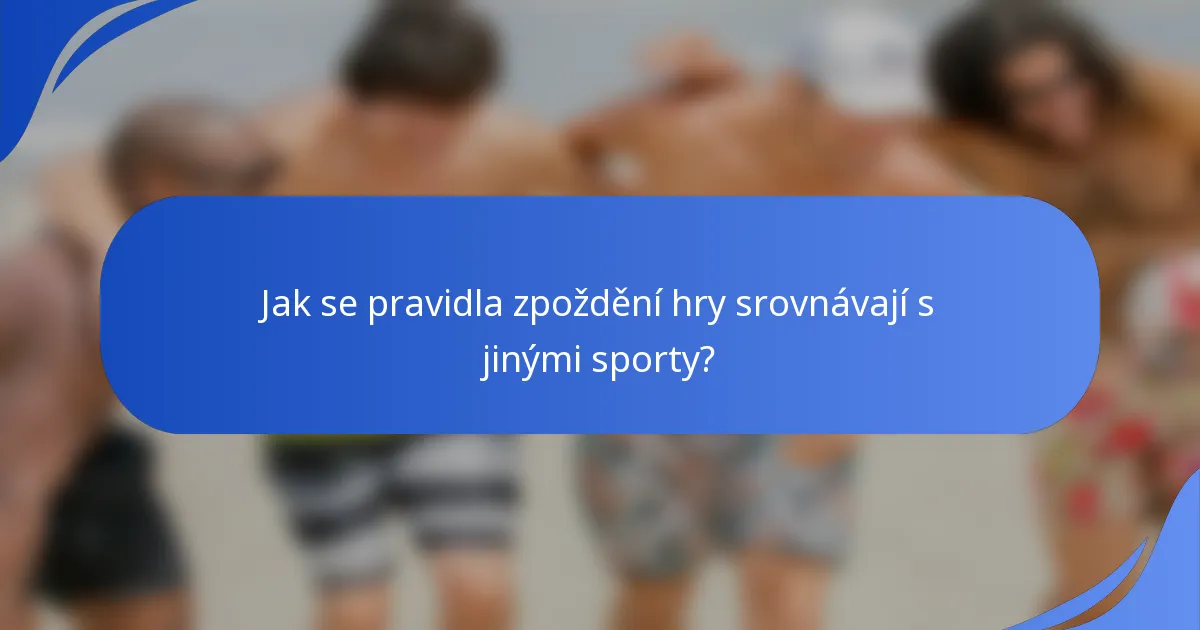 Jak se pravidla zpoždění hry srovnávají s jinými sporty?