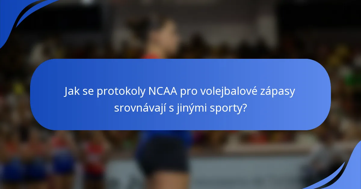 Jak se protokoly NCAA pro volejbalové zápasy srovnávají s jinými sporty?