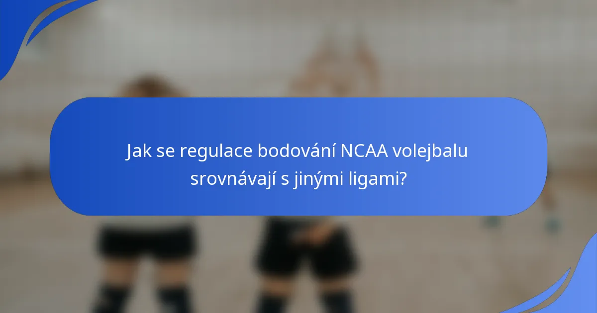 Jak se regulace bodování NCAA volejbalu srovnávají s jinými ligami?