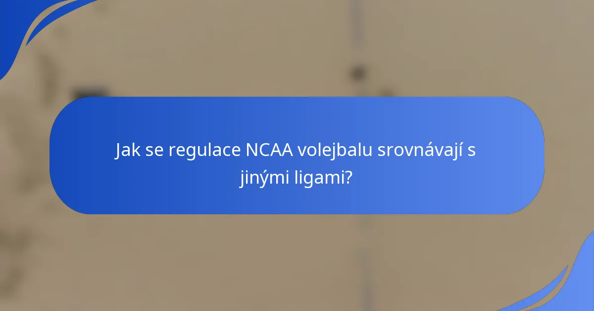 Jak se regulace NCAA volejbalu srovnávají s jinými ligami?