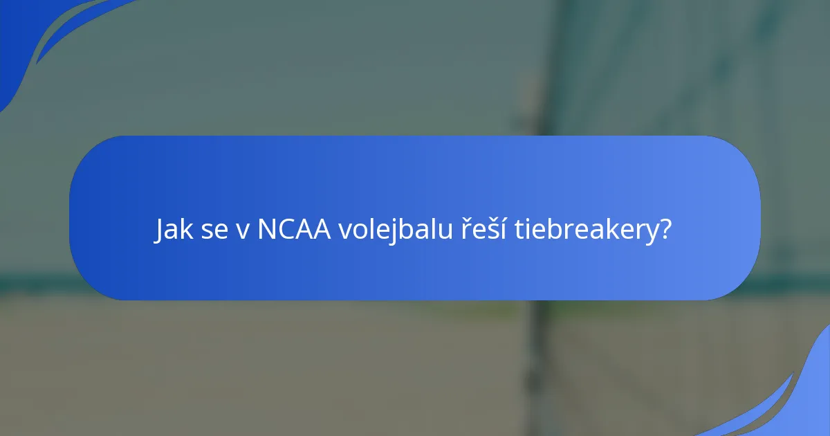 Jak se v NCAA volejbalu řeší tiebreakery?