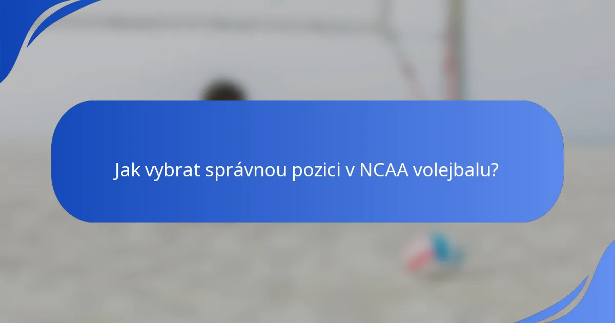 Jak vybrat správnou pozici v NCAA volejbalu?