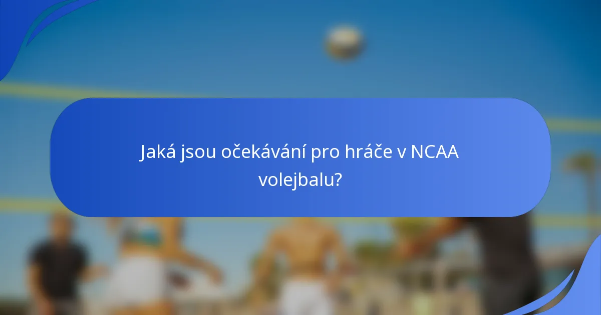 Jaká jsou očekávání pro hráče v NCAA volejbalu?