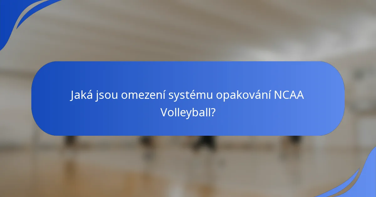Jaká jsou omezení systému opakování NCAA Volleyball?