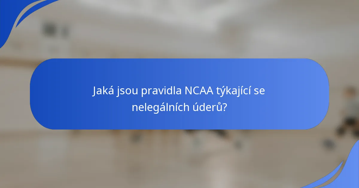 Jaká jsou pravidla NCAA týkající se nelegálních úderů?