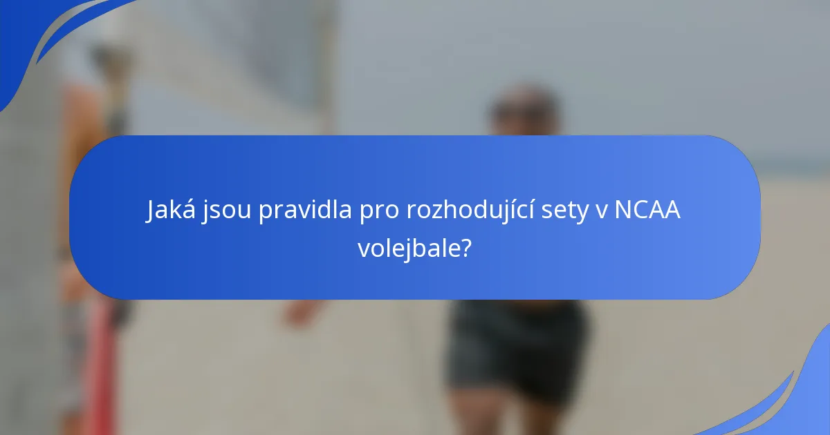 Jaká jsou pravidla pro rozhodující sety v NCAA volejbale?