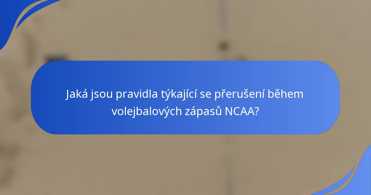 Jaká jsou pravidla týkající se přerušení během volejbalových zápasů NCAA?