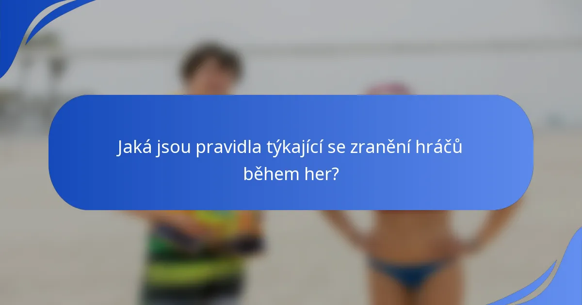 Jaká jsou pravidla týkající se zranění hráčů během her?