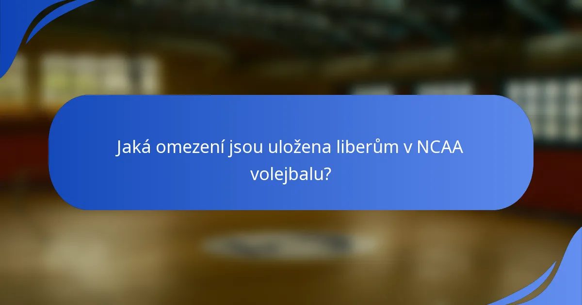 Jaká omezení jsou uložena liberům v NCAA volejbalu?