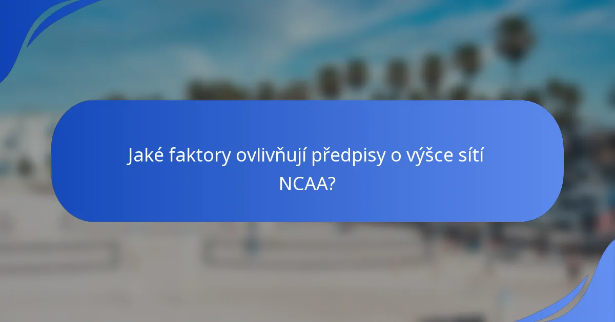 Jaké faktory ovlivňují předpisy o výšce sítí NCAA?