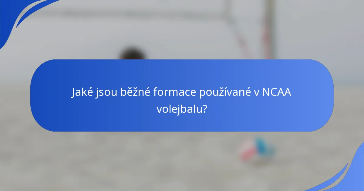 Jaké jsou běžné formace používané v NCAA volejbalu?