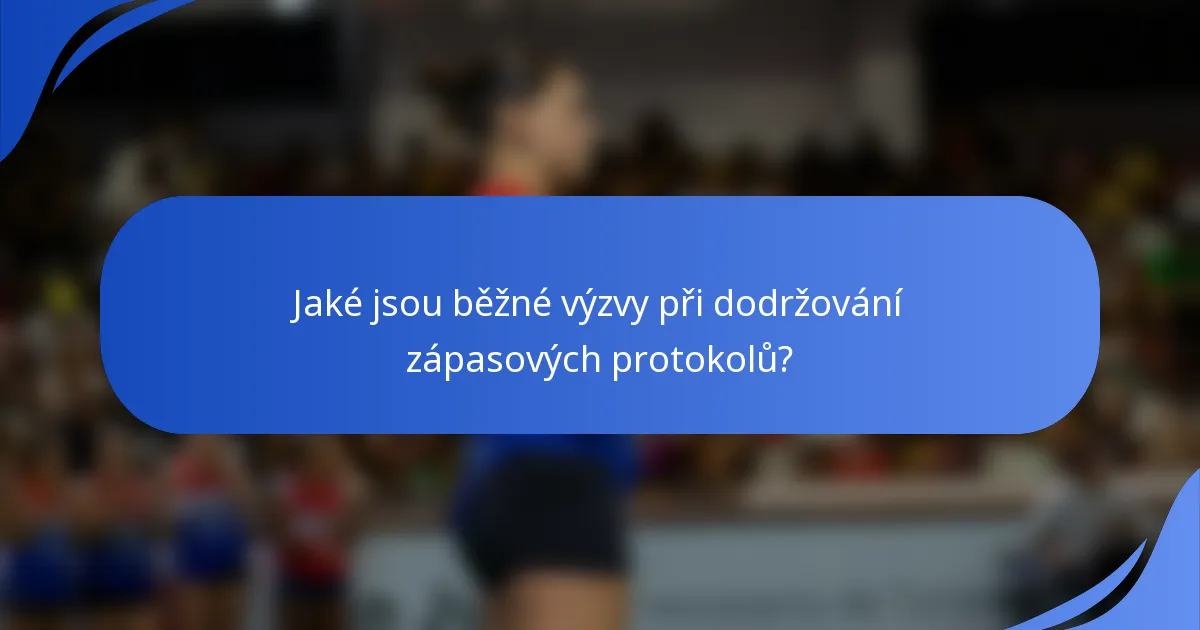 Jaké jsou běžné výzvy při dodržování zápasových protokolů?