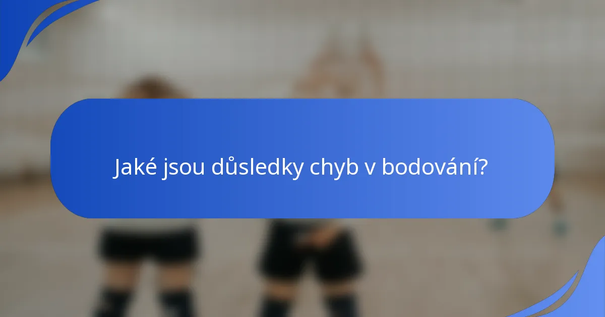 Jaké jsou důsledky chyb v bodování?
