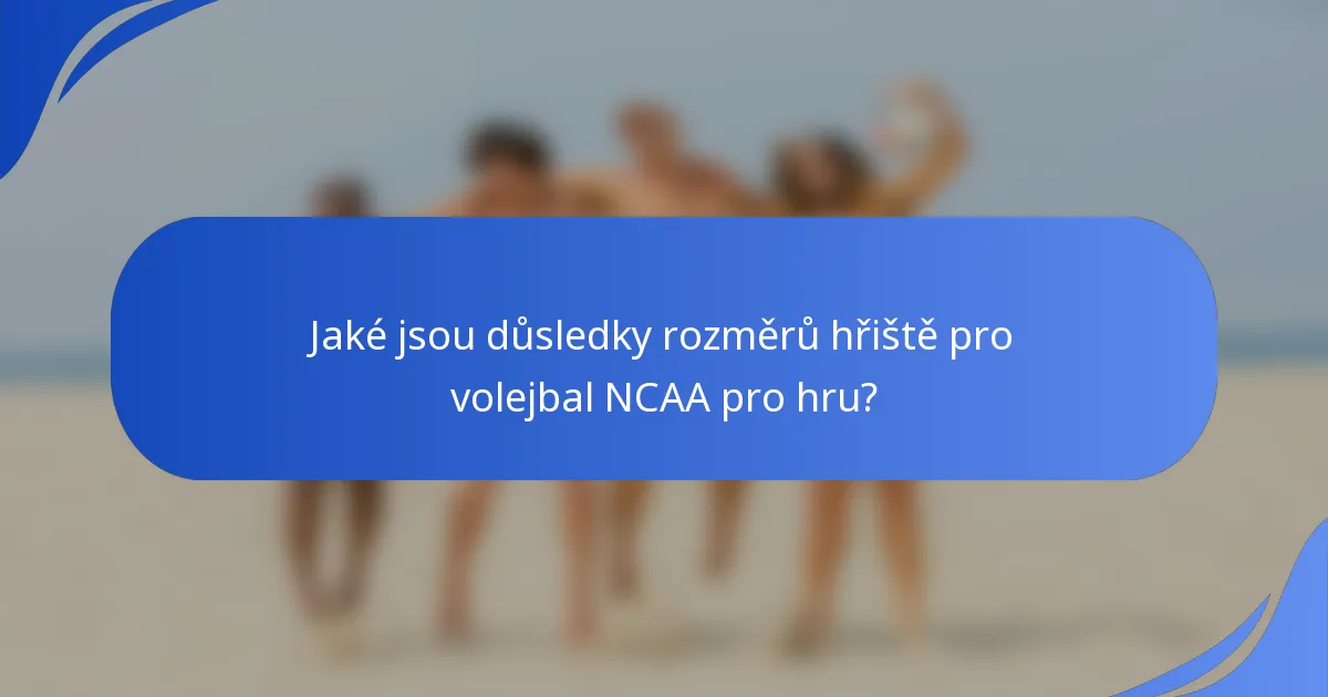 Jaké jsou důsledky rozměrů hřiště pro volejbal NCAA pro hru?