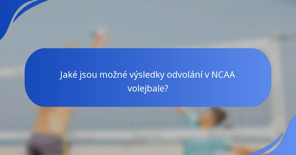 Jaké jsou možné výsledky odvolání v NCAA volejbale?