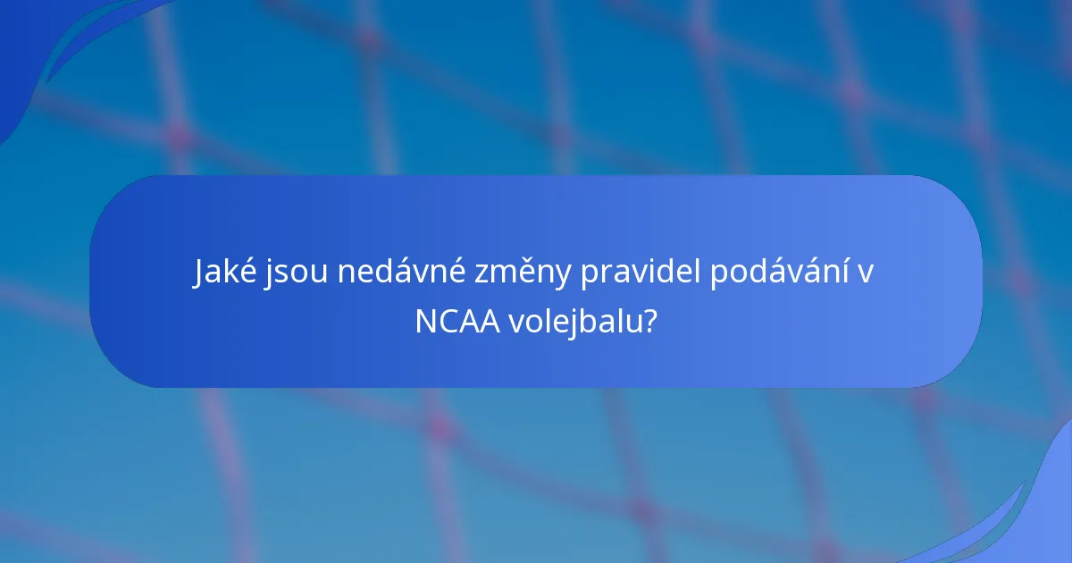Jaké jsou nedávné změny pravidel podávání v NCAA volejbalu?