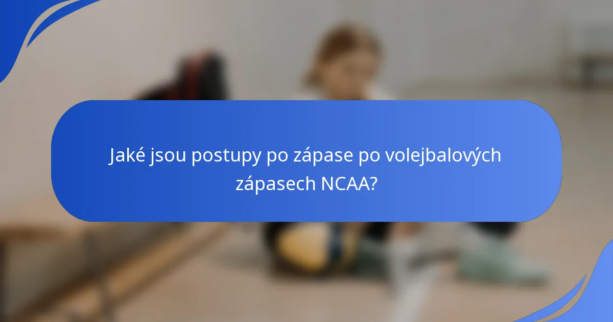 Jaké jsou postupy po zápase po volejbalových zápasech NCAA?