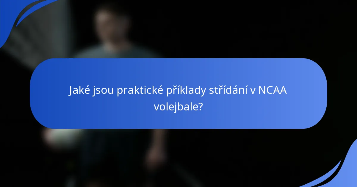 Jaké jsou praktické příklady střídání v NCAA volejbale?