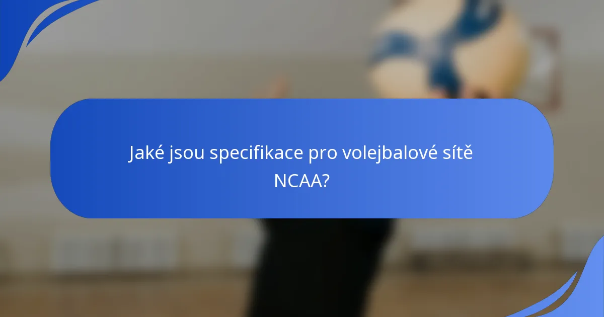Jaké jsou specifikace pro volejbalové sítě NCAA?