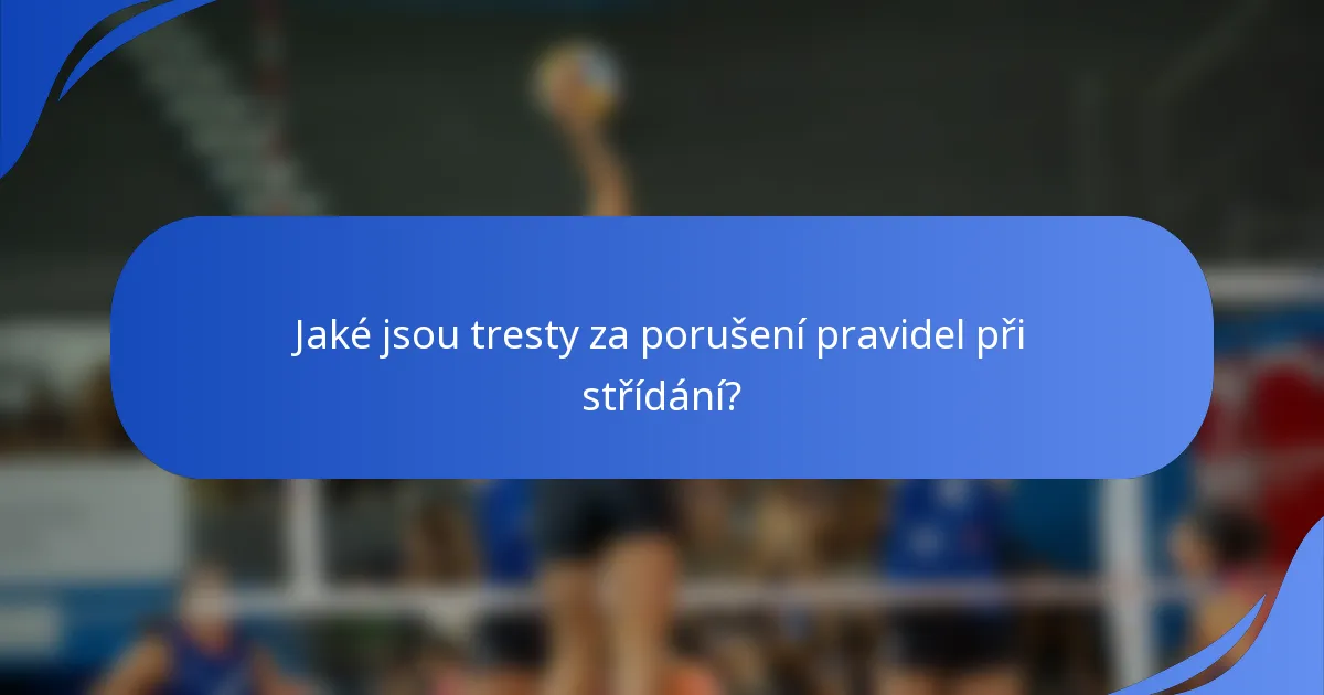 Jaké jsou tresty za porušení pravidel při střídání?