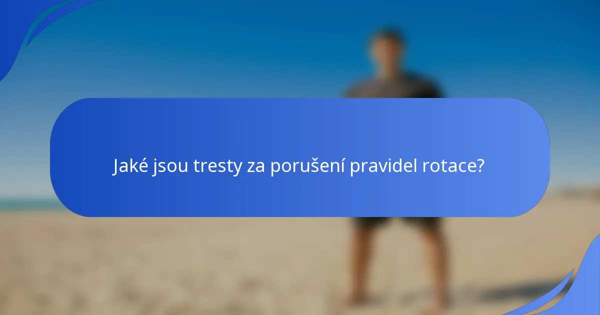 Jaké jsou tresty za porušení pravidel rotace?