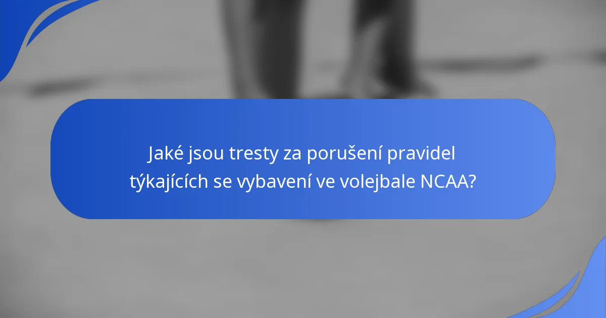 Jaké jsou tresty za porušení pravidel týkajících se vybavení ve volejbale NCAA?