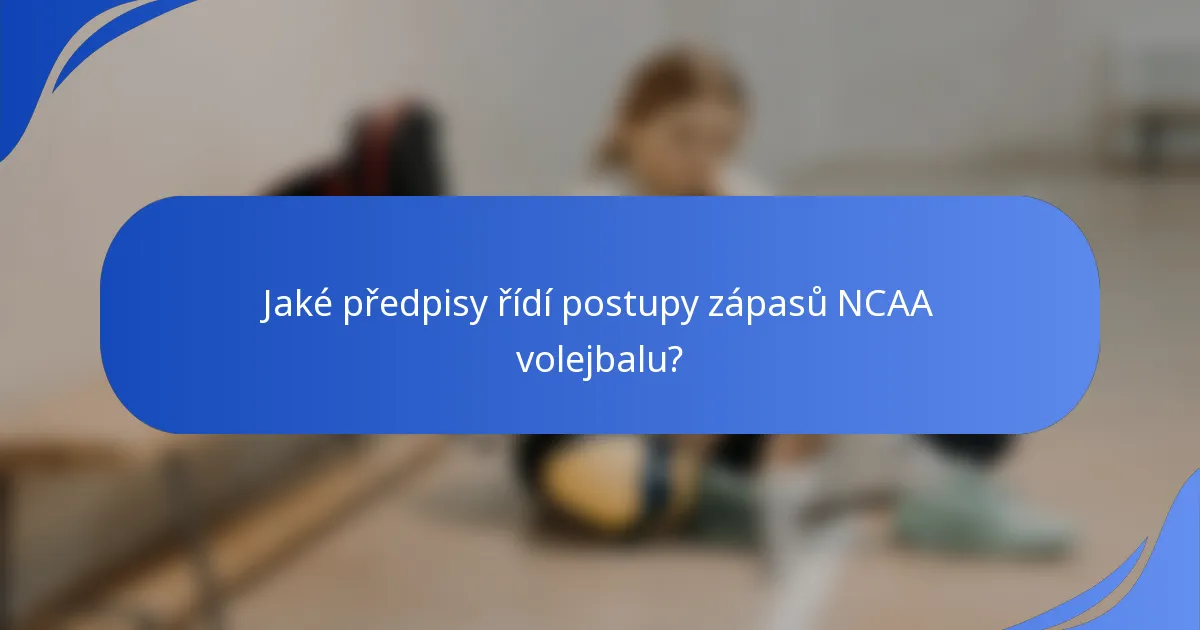 Jaké předpisy řídí postupy zápasů NCAA volejbalu?