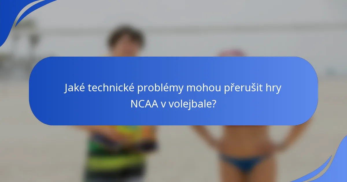 Jaké technické problémy mohou přerušit hry NCAA v volejbale?