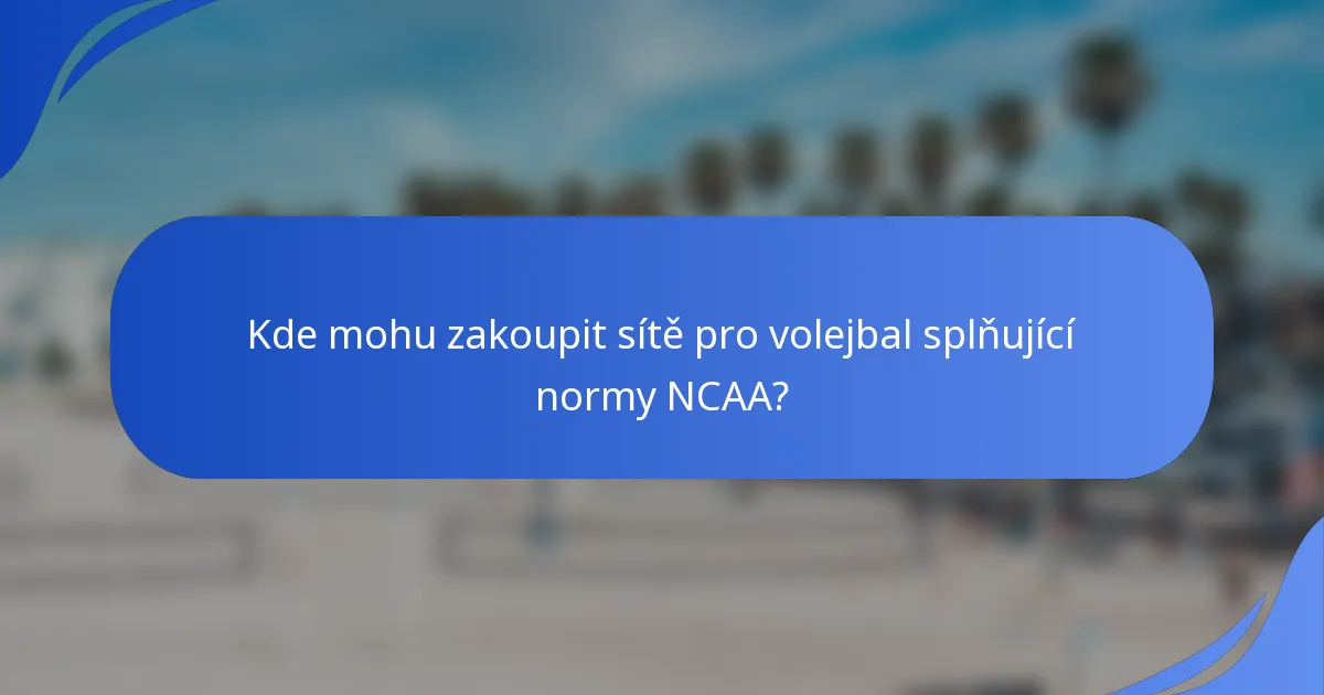 Kde mohu zakoupit sítě pro volejbal splňující normy NCAA?