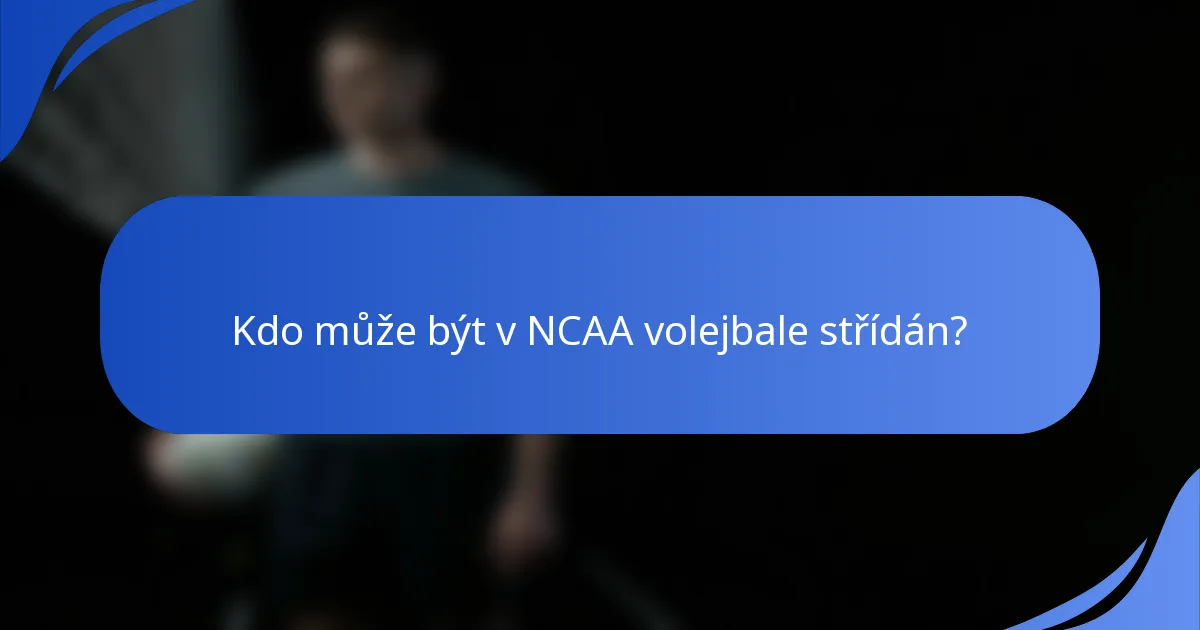 Kdo může být v NCAA volejbale střídán?